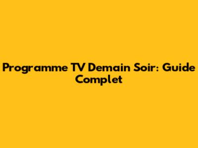 Programme TV Demain Soir: Guide Complet