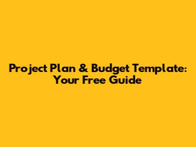 Project Plan & Budget Template: Your Free Guide