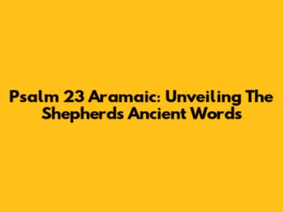 Psalm 23 Aramaic: Unveiling The Shepherd's Ancient Words