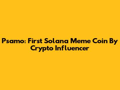Psamo: First Solana Meme Coin By Crypto Influencer