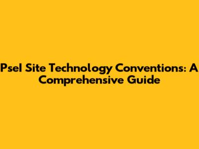 PseI Site Technology Conventions: A Comprehensive Guide