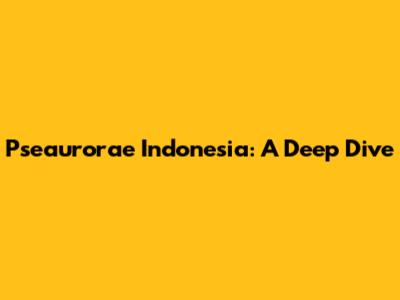 Pseaurorae Indonesia: A Deep Dive