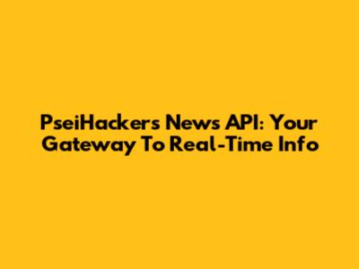 PseiHackers News API: Your Gateway To Real-Time Info