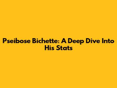 Pseibose Bichette: A Deep Dive Into His Stats