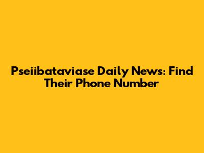 Pseiibataviase Daily News: Find Their Phone Number