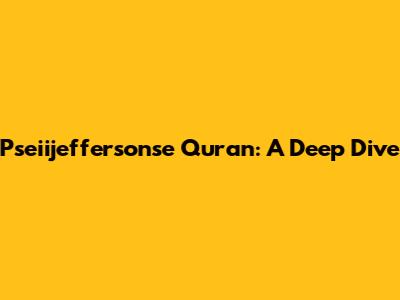 Pseiijeffersonse Quran: A Deep Dive