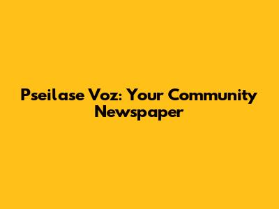 Pseilase Voz: Your Community Newspaper