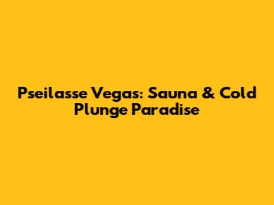 Pseilasse Vegas: Sauna & Cold Plunge Paradise