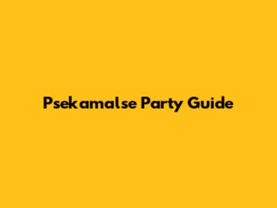 Psekamalse Party Guide