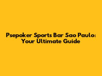 Psepoker Sports Bar Sao Paulo: Your Ultimate Guide