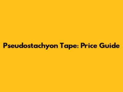 Pseudostachyon Tape: Price Guide