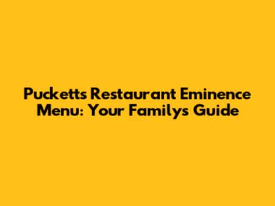 Puckett's Restaurant Eminence Menu: Your Family's Guide
