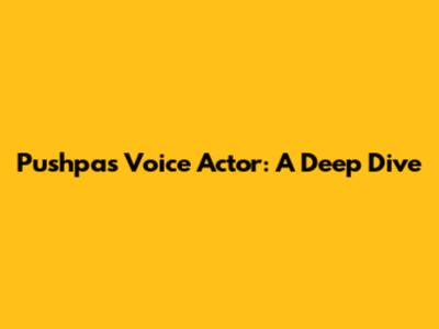 Pushpa's Voice Actor: A Deep Dive
