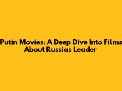 Putin Movies: A Deep Dive Into Films About Russia's Leader
