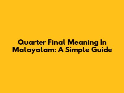 Quarter Final Meaning In Malayalam: A Simple Guide