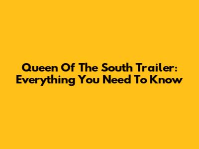Queen Of The South Trailer: Everything You Need To Know