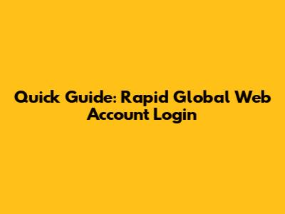 Quick Guide: Rapid Global Web Account Login