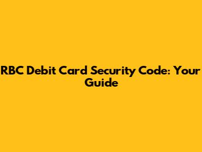 RBC Debit Card Security Code: Your Guide