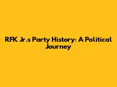 RFK Jr.'s Party History: A Political Journey