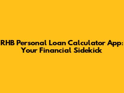 RHB Personal Loan Calculator App: Your Financial Sidekick