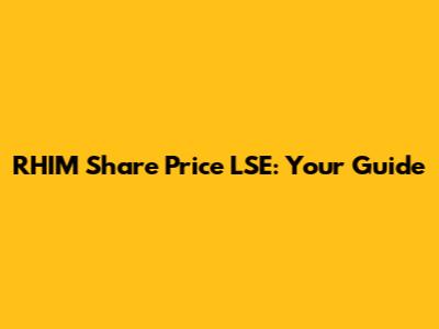 RHIM Share Price LSE: Your Guide