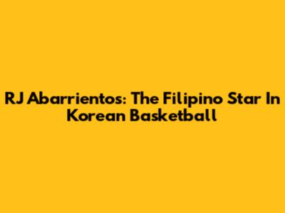 RJ Abarrientos: The Filipino Star In Korean Basketball
