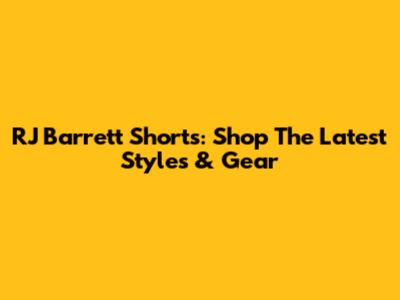 RJ Barrett Shorts: Shop The Latest Styles & Gear