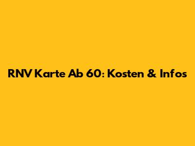 RNV Karte Ab 60: Kosten & Infos