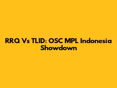 RRQ Vs TLID: OSC MPL Indonesia Showdown