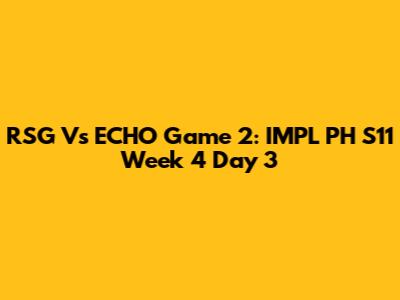 RSG Vs ECHO Game 2: IMPL PH S11 Week 4 Day 3