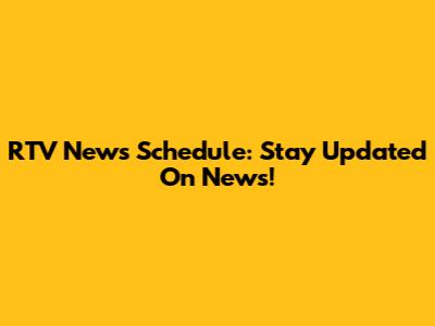 RTV News Schedule: Stay Updated On News!
