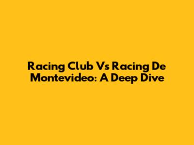 Racing Club Vs Racing De Montevideo: A Deep Dive