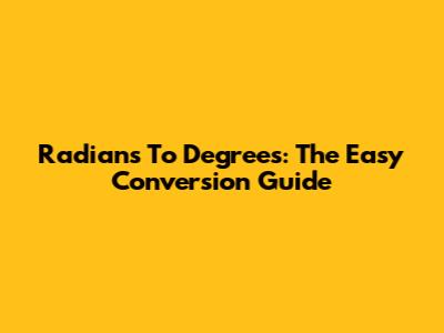 Radians To Degrees: The Easy Conversion Guide