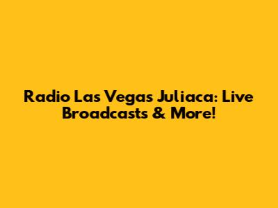 Radio Las Vegas Juliaca: Live Broadcasts & More!
