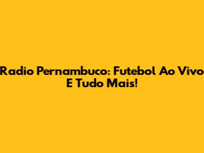 Radio Pernambuco: Futebol Ao Vivo E Tudo Mais!