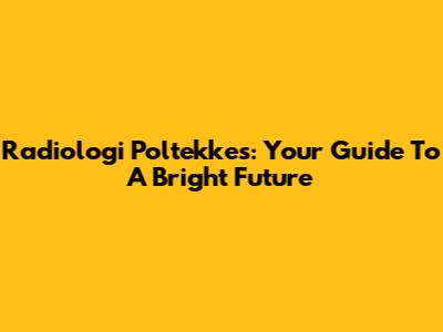 Radiologi Poltekkes: Your Guide To A Bright Future