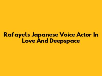 Rafayel's Japanese Voice Actor In Love And Deepspace