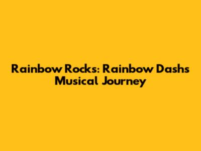 Rainbow Rocks: Rainbow Dash's Musical Journey
