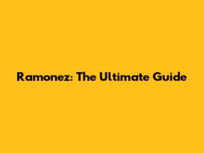 Ramonez: The Ultimate Guide