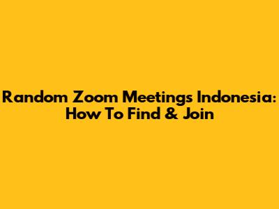 Random Zoom Meetings Indonesia: How To Find & Join