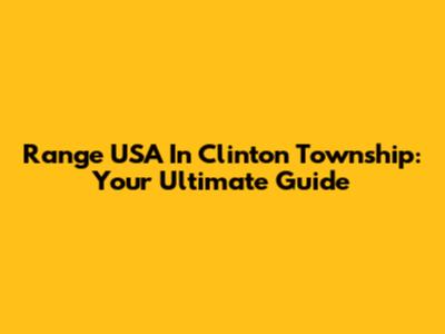 Range USA In Clinton Township: Your Ultimate Guide