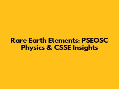 Rare Earth Elements: PSEOSC Physics & CSSE Insights