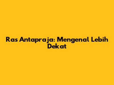 Ras Antapraja: Mengenal Lebih Dekat