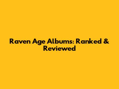 Raven Age Albums: Ranked & Reviewed