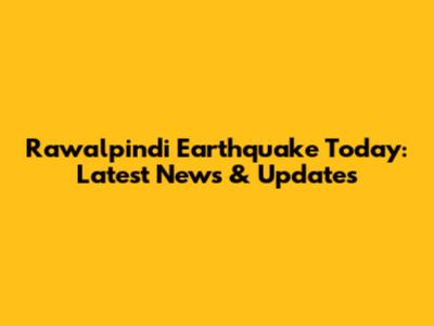 Rawalpindi Earthquake Today: Latest News & Updates
