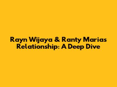Rayn Wijaya & Ranty Maria's Relationship: A Deep Dive