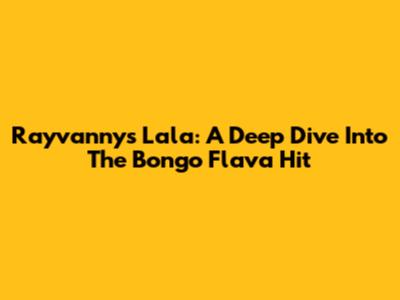 Rayvanny's Lala: A Deep Dive Into The Bongo Flava Hit