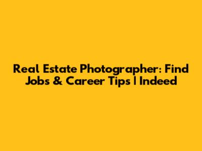 Real Estate Photographer: Find Jobs & Career Tips | Indeed