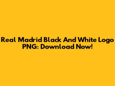Real Madrid Black And White Logo PNG: Download Now!