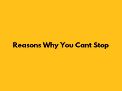 Reasons Why You Can't Stop